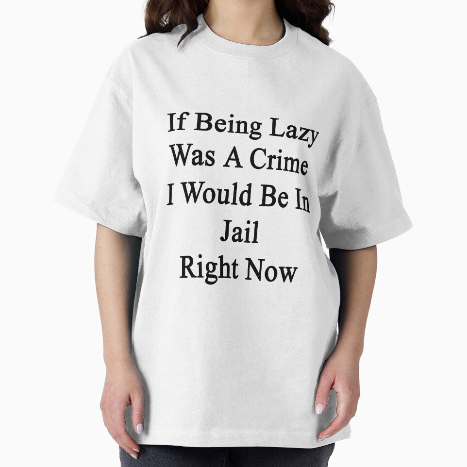 If Being Lazy Was A Crime I Would Be In Jail Right Now by supernova23