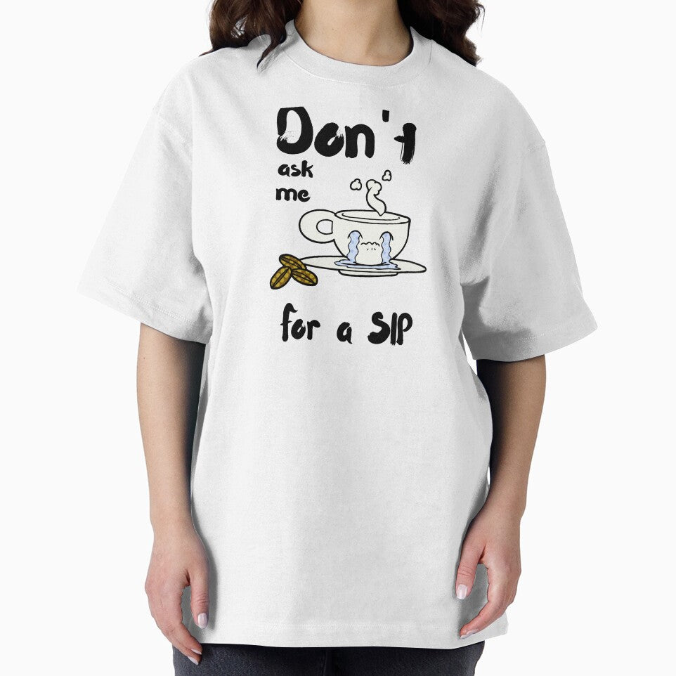 Don't Ask Me For A Sip by ISG Designs