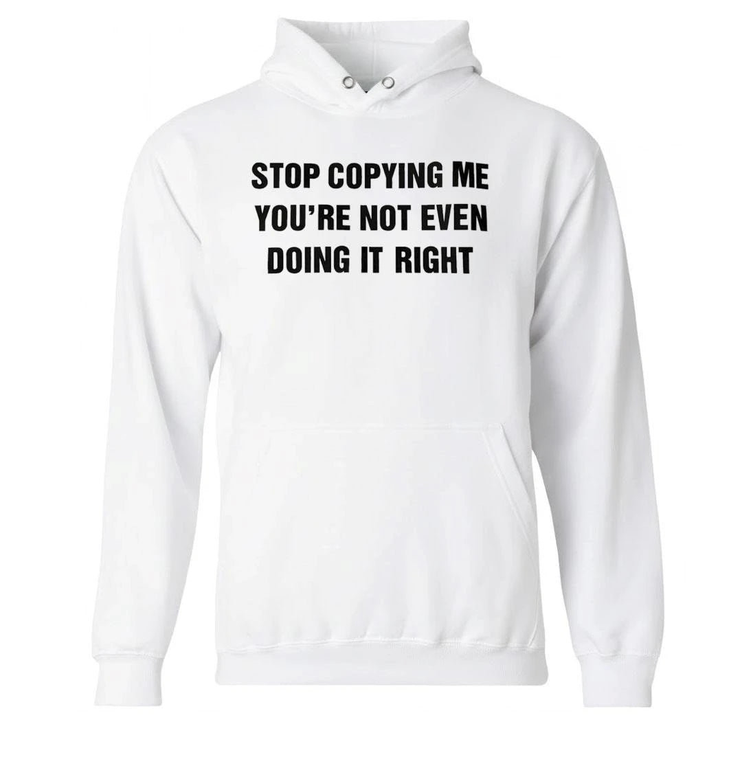 Stop Copying Me You’re Not Even Doing It Right Shirt