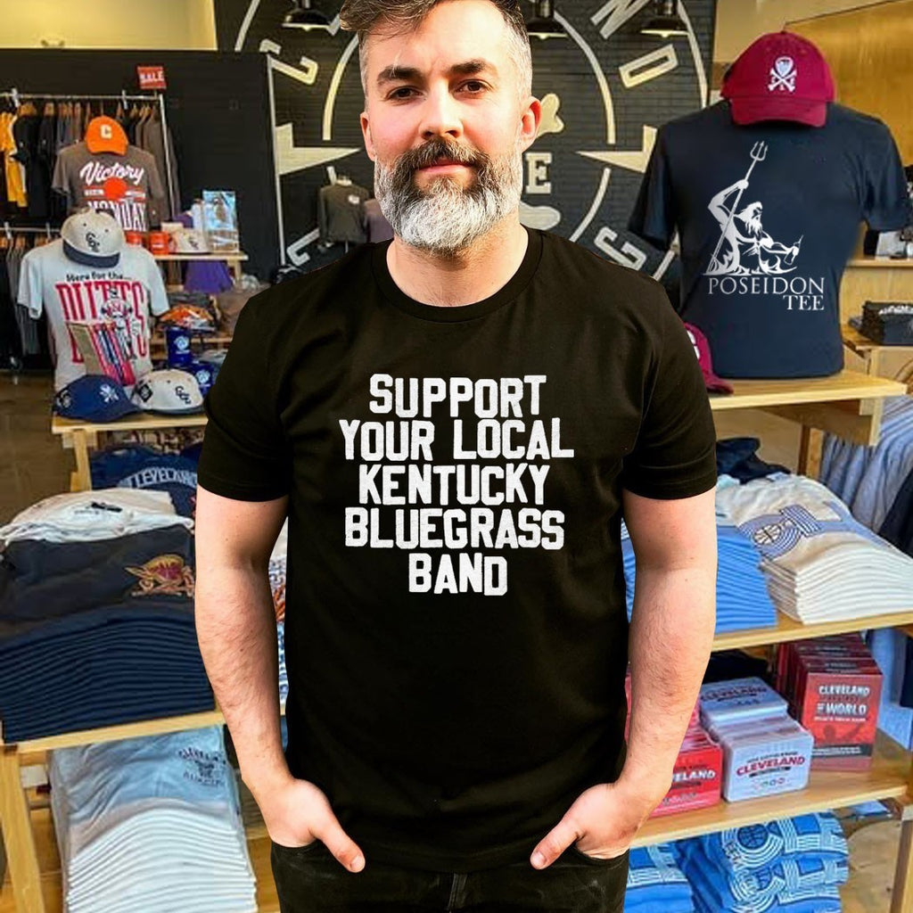 Support Your Local Kentucky Bluegrass Band T-shirt
