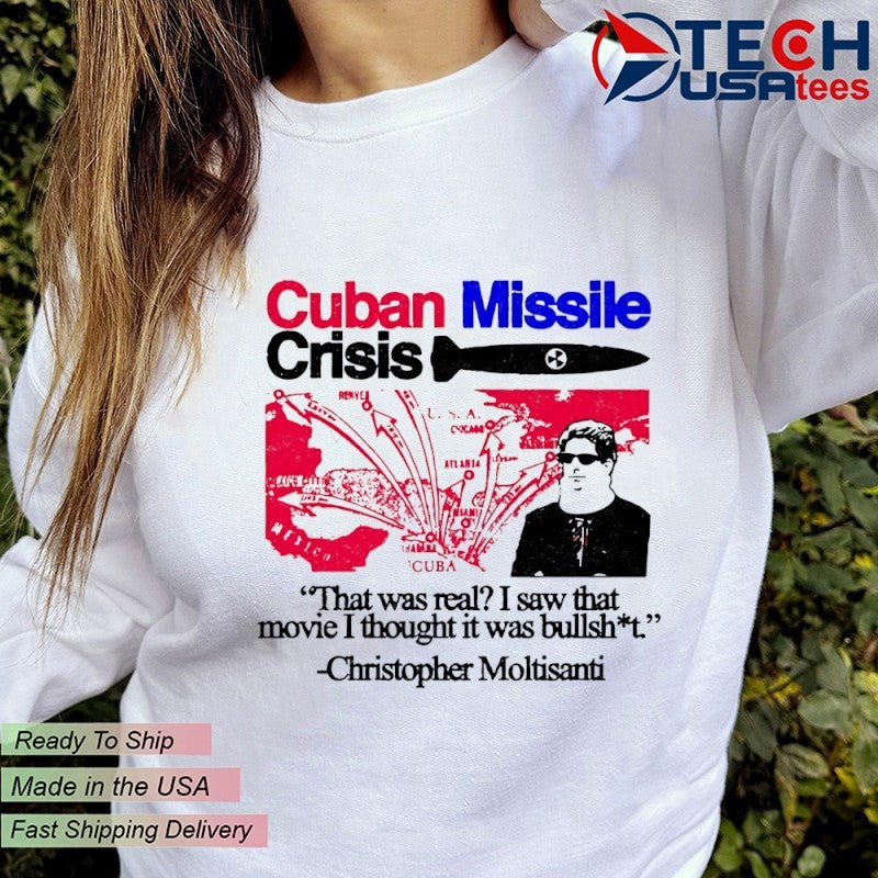 Cuban Missile Crisis that was real I saw that movie I thought it was bullshit shirt