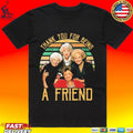 Thank You For Being A Friend The Golden Girls T-shirt