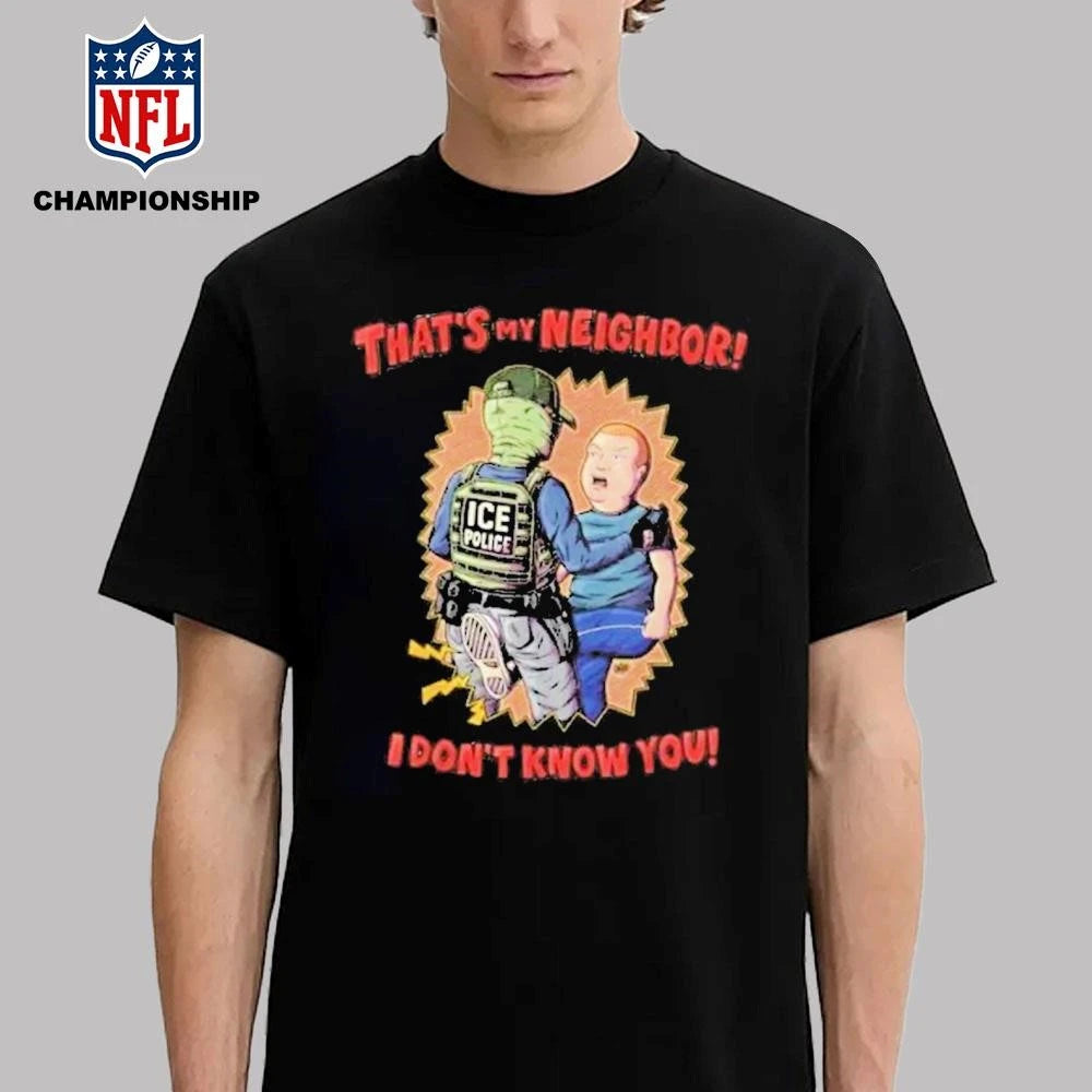 That’s My Neighbor I Don’t Know You Ice Out Shirt