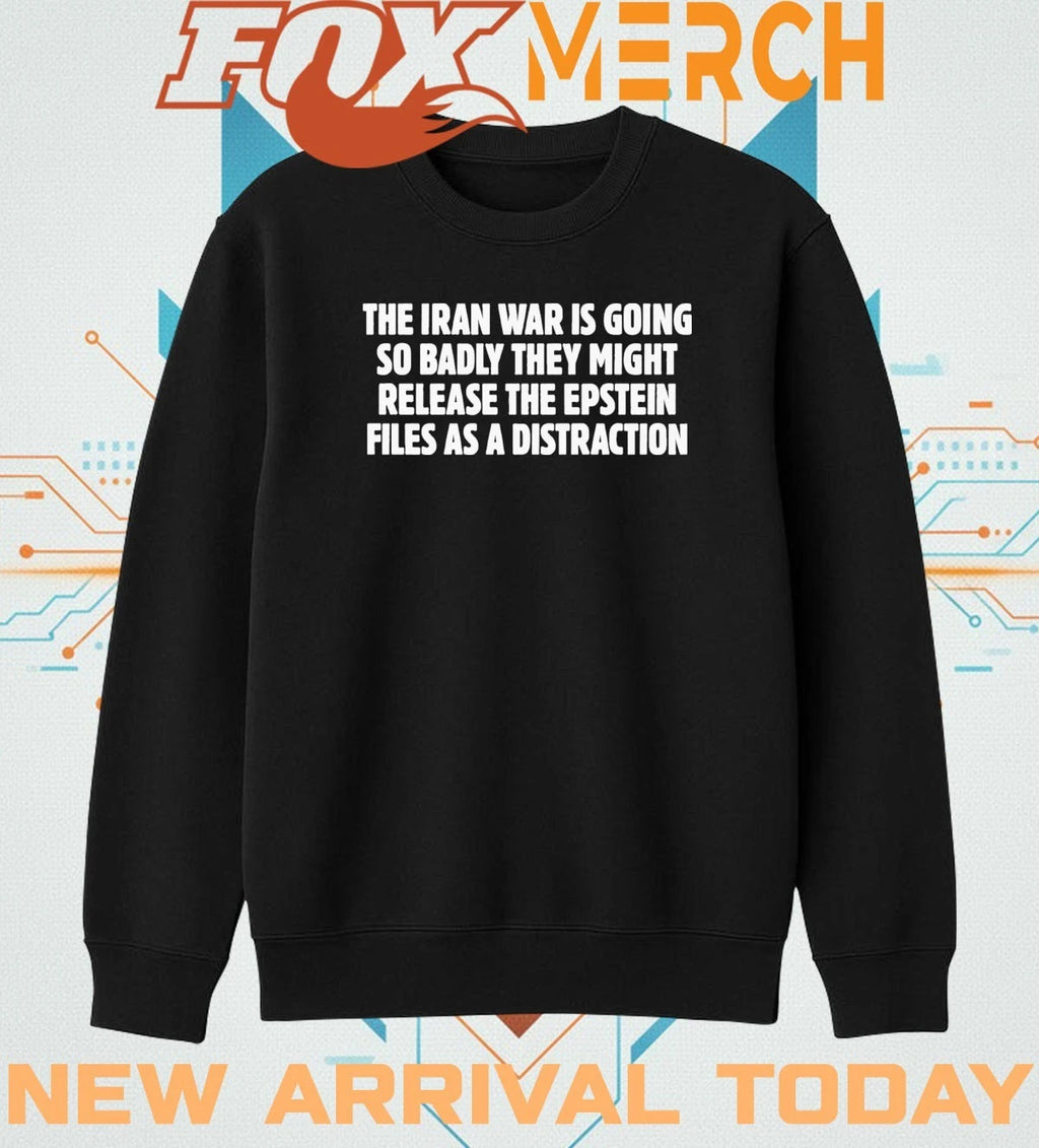 The Iran war is going so badly they might release the epstein files as a distraction t-shirt