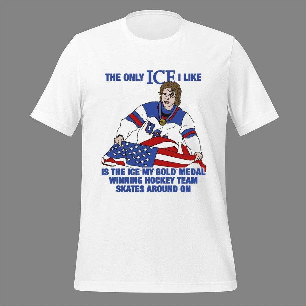 The Only Ice I Like Is The Ice My Gold Medal Winning Hockey Team Skates Around On 2026 shirt