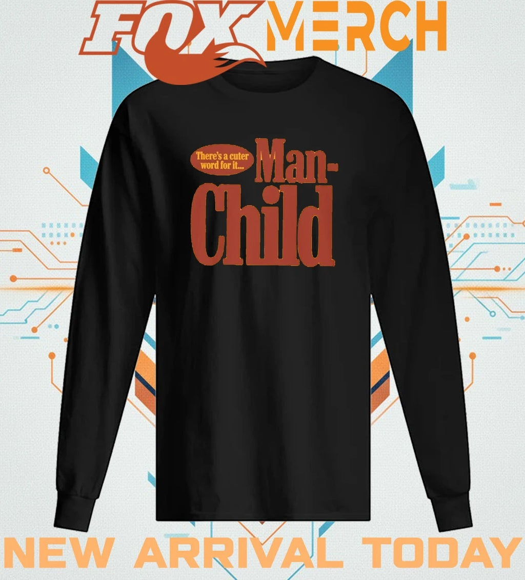 There’s a cuter word for it manchild t-shirt