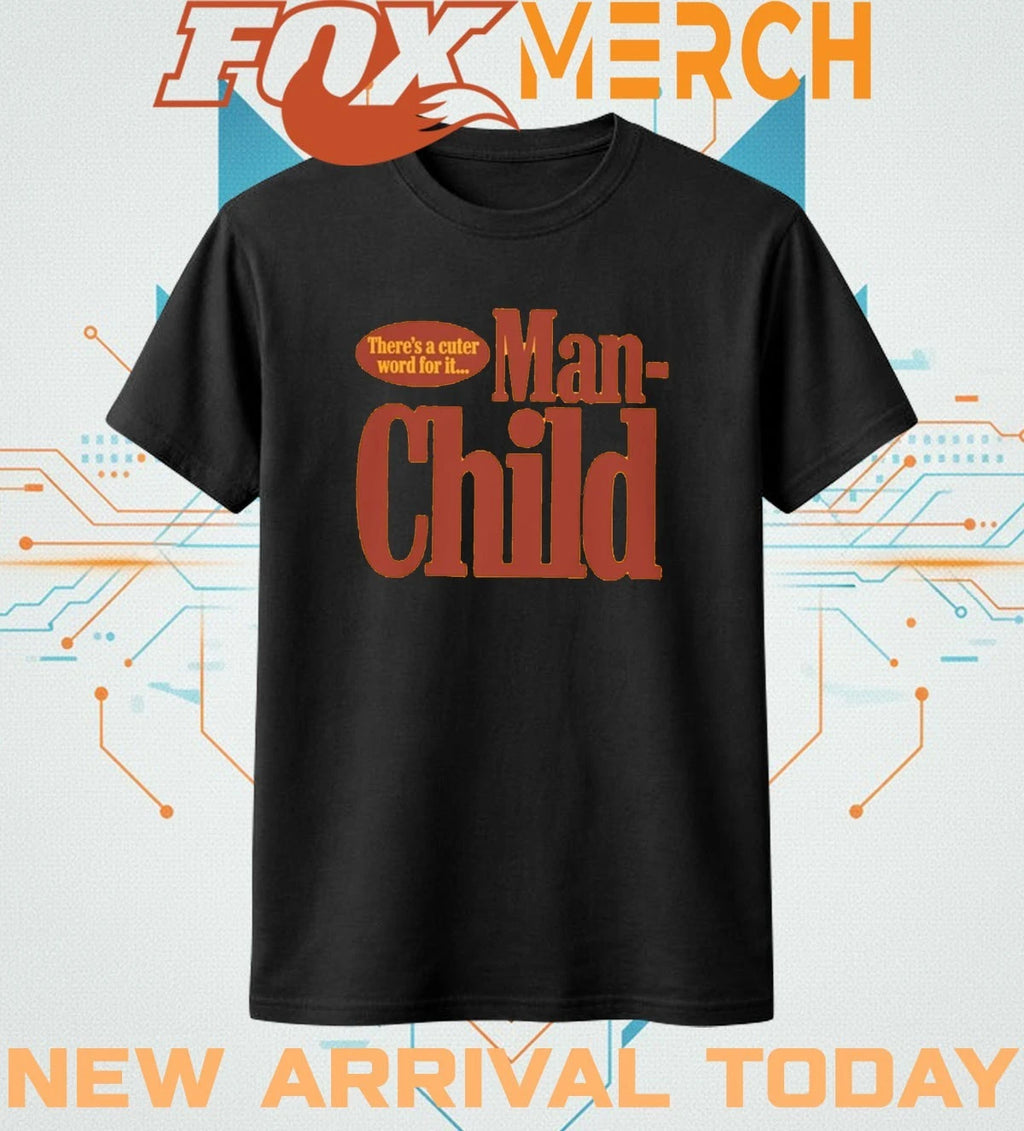 There’s a cuter word for it manchild t-shirt