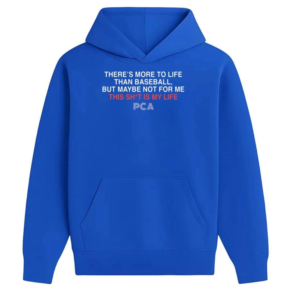 There’s More to Life Than baseball, But maybe Not Fpr Me This Sh t Is Life PCA Shirt