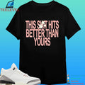 This Shit Hits Better Than Yours Shirt