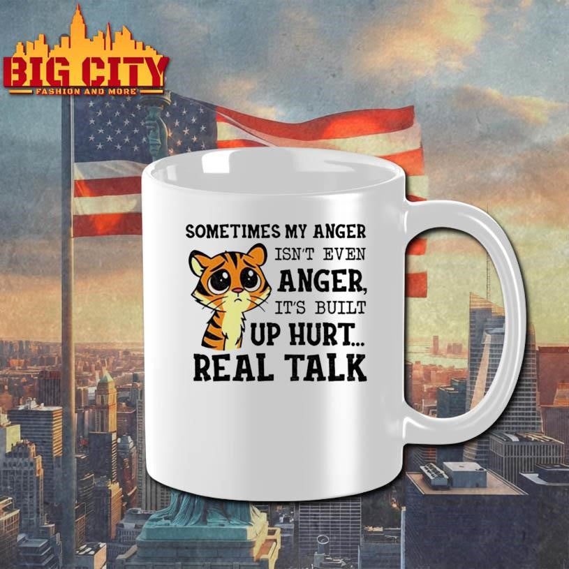 tiger sometimes my anger isn’t even anger it’s built up hurt real talk shirt