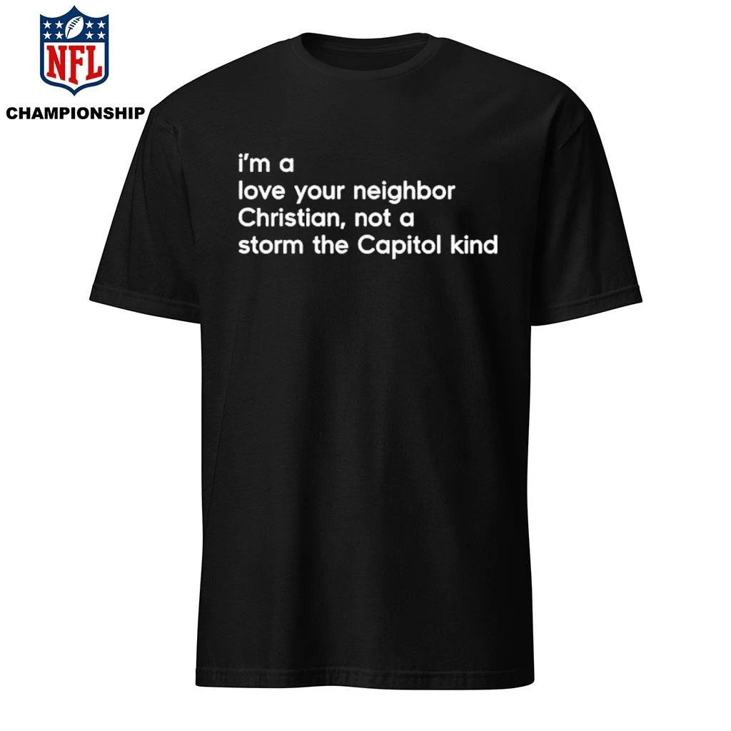 Tim Whitaker I’m A Love Your Neighbor Christian Not A Storm The Capitol Kind Shirt