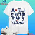 Toronto Blue Jays A Bj Is Better Than A Yank Shirt