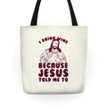 I Drink Wine Because Jesus Told Me To Tote Bag