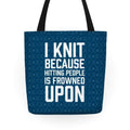 I Knit Because Hitting People Is Frowned Upon Tote Bag