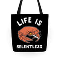 Life is Relentless Tote Bag