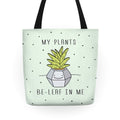 My Plants Be-Leaf In Me Tote Bag