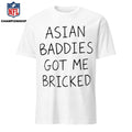 Trump Asian Baddies Got Me Bricked Shirt
