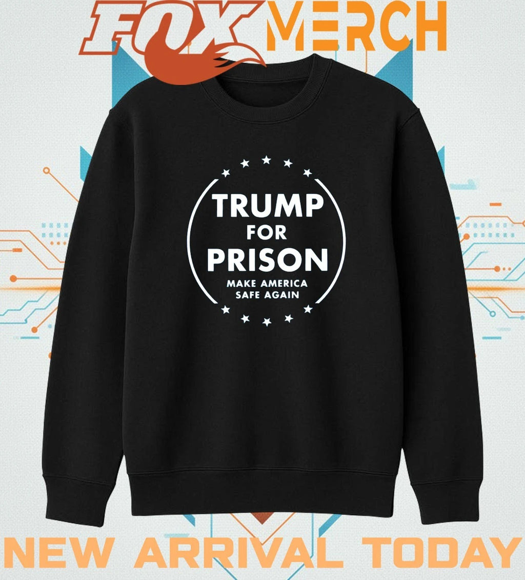 Trump for prison make America safe again t-shirt
