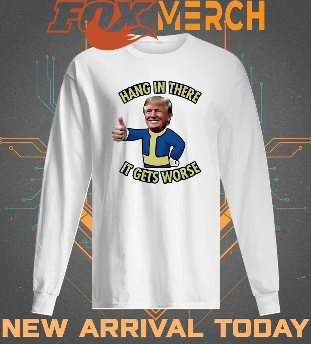 Trump hang in there it gets worse t-shirt