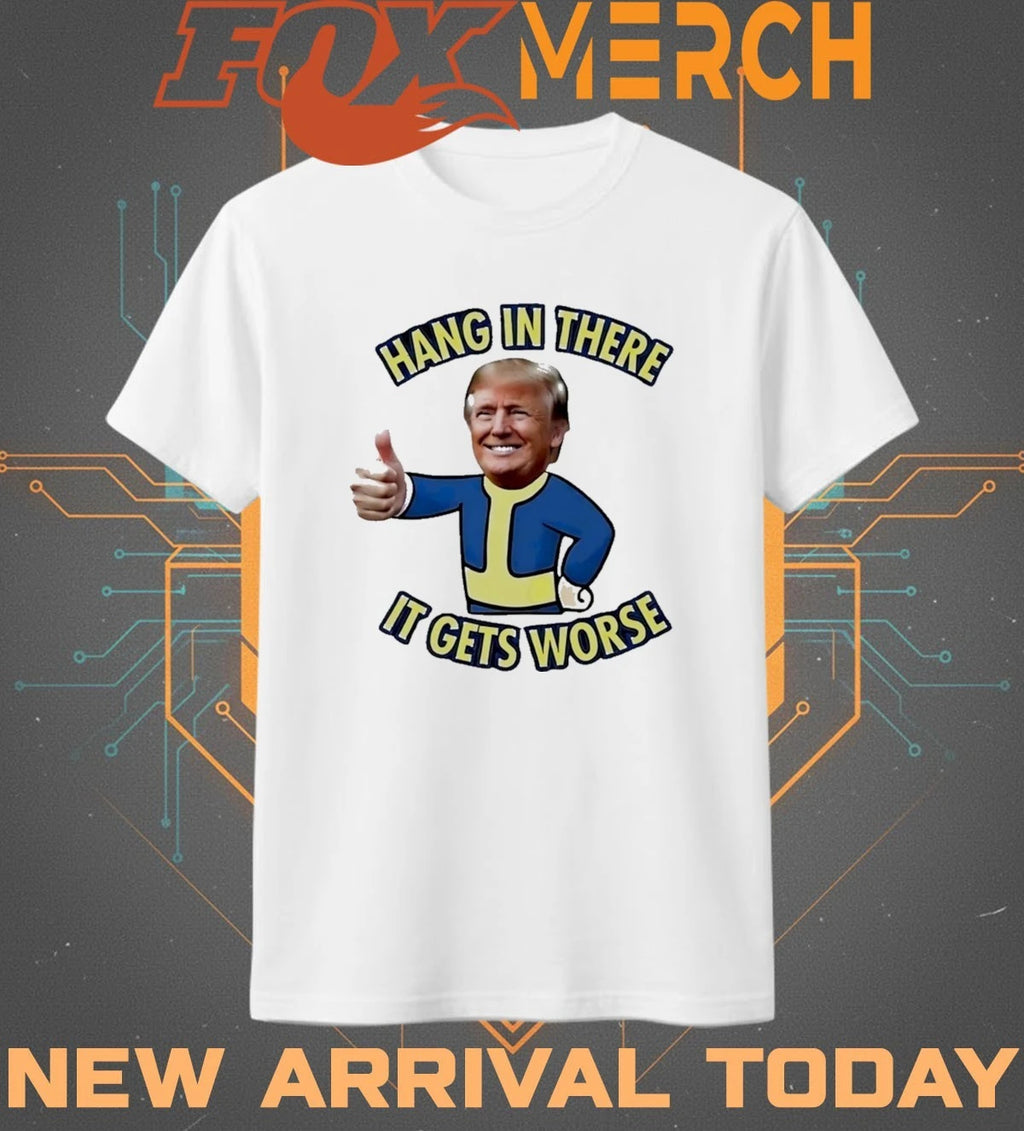 Trump hang in there it gets worse t-shirt