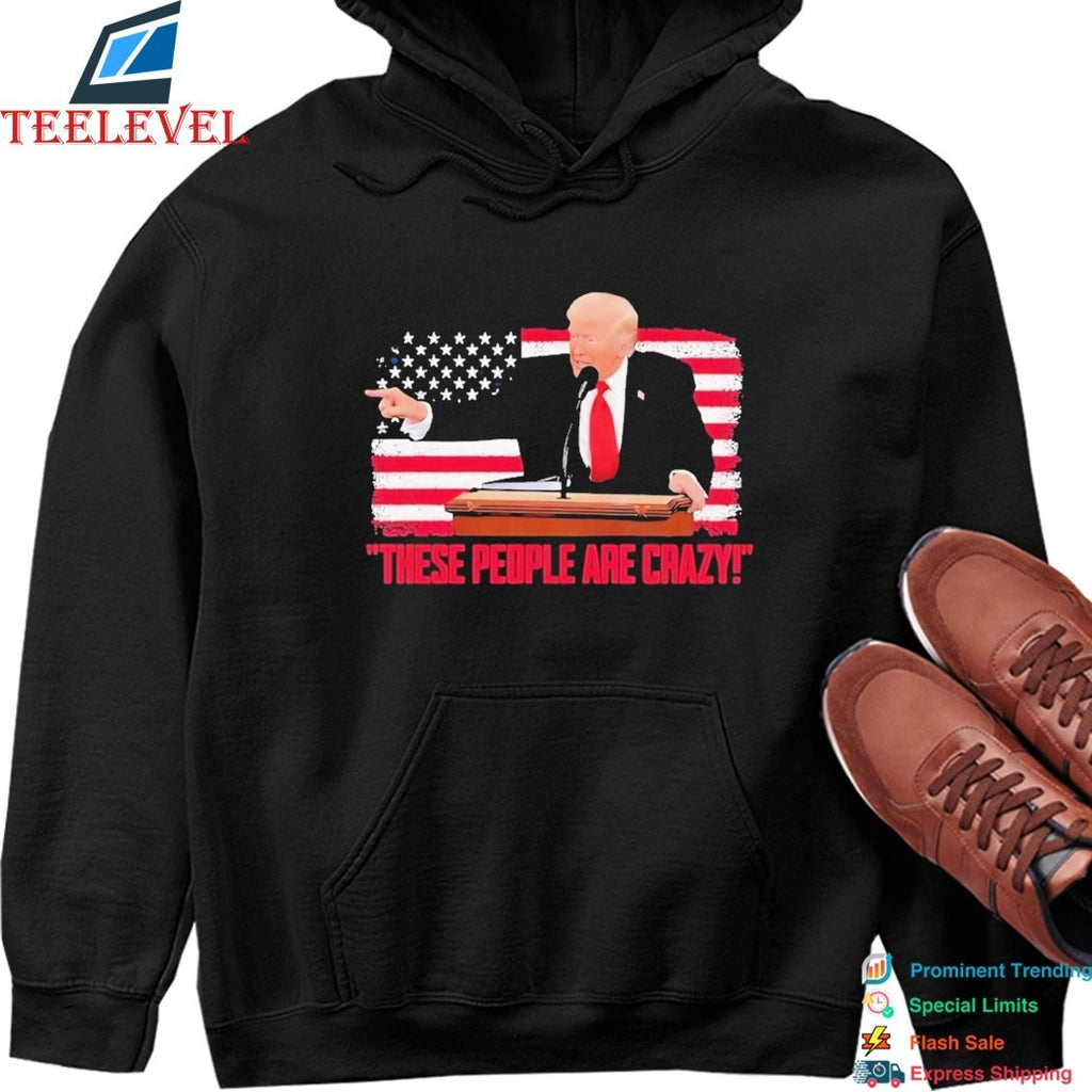 Trump President Pointing These People Are Crazy American Flag Shirt