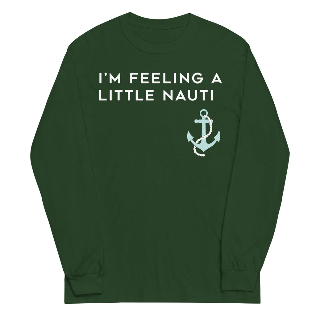 I'm Feeling A Little Nauti Unisex Long Sleeve Tee