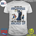 I’m Not An Archmage, I’m The Mage Who Arched Up Shirt