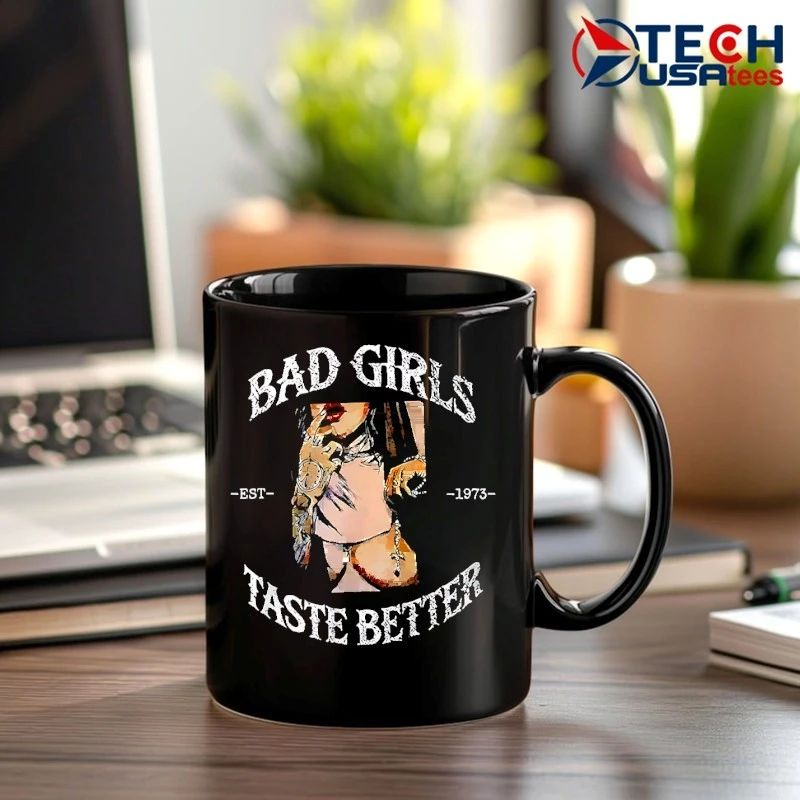 Bad girls taste better est 1973 shirt