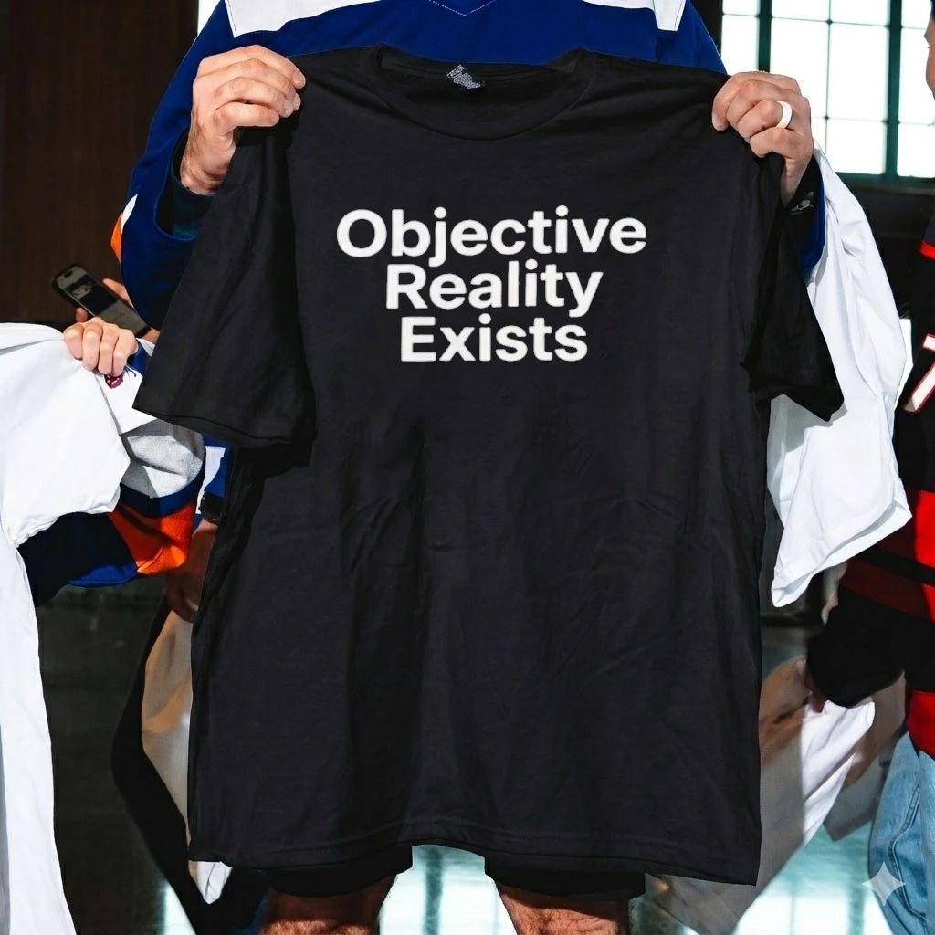 Objective Reality Exists Shirt