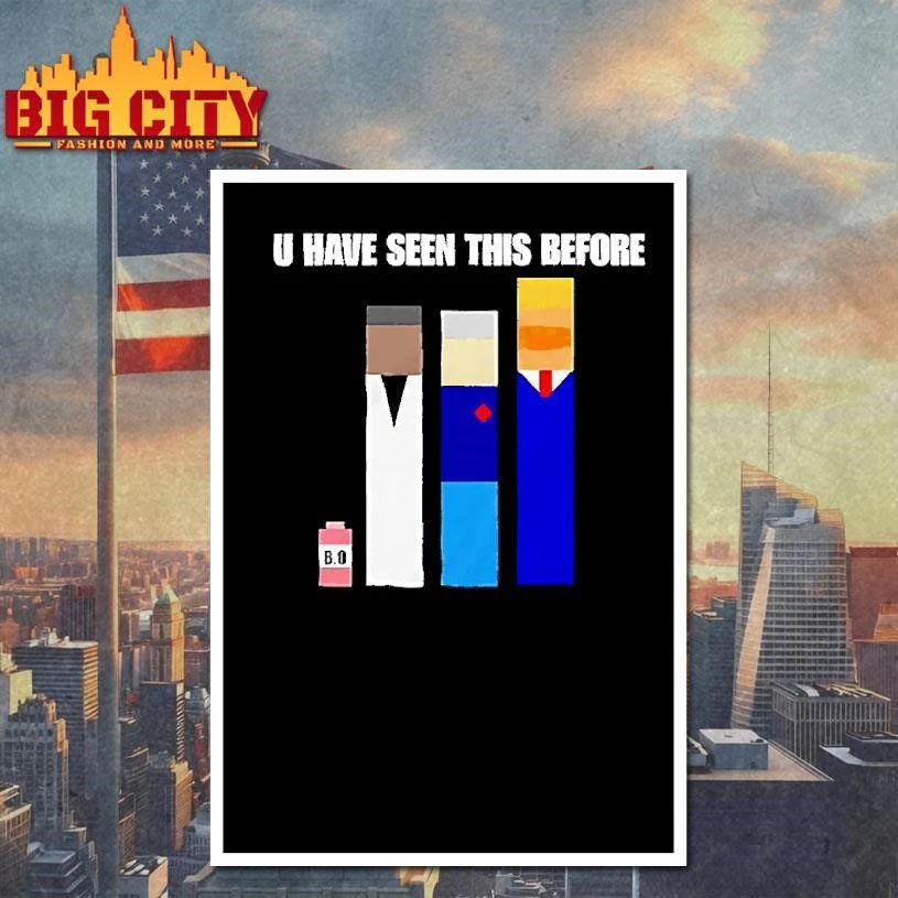 Donald Trump U Have Seen This Before Political Meme Shirt