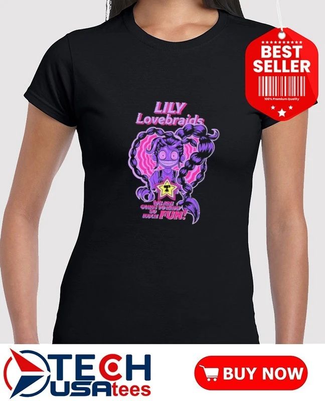 Lily Lovebraids we are going to have so much fun shirt