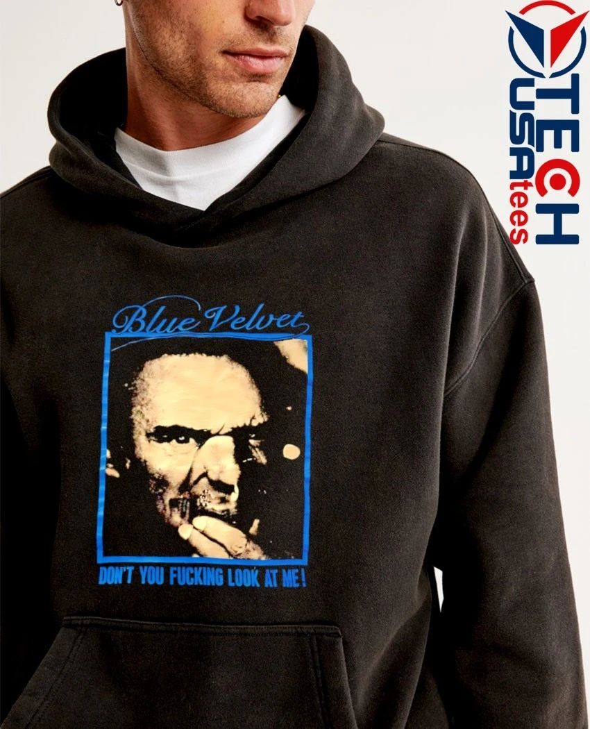 Blue Velvet don’t you fcking look at me shirt by vintagetees