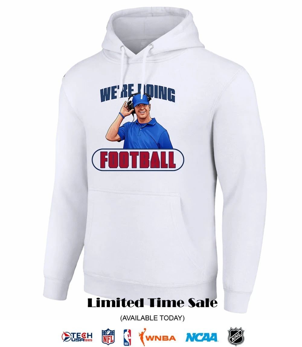 We’re doing football John Harbaugh shirt