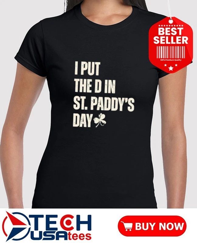 I put the D in St. Paddy’s Day shirt