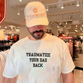 Traumatize Your Dad Back funny quote sarcastic shirt