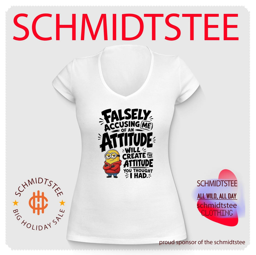 Minion falsely accusing me of an attitude will create the attitude you thought I had shirt