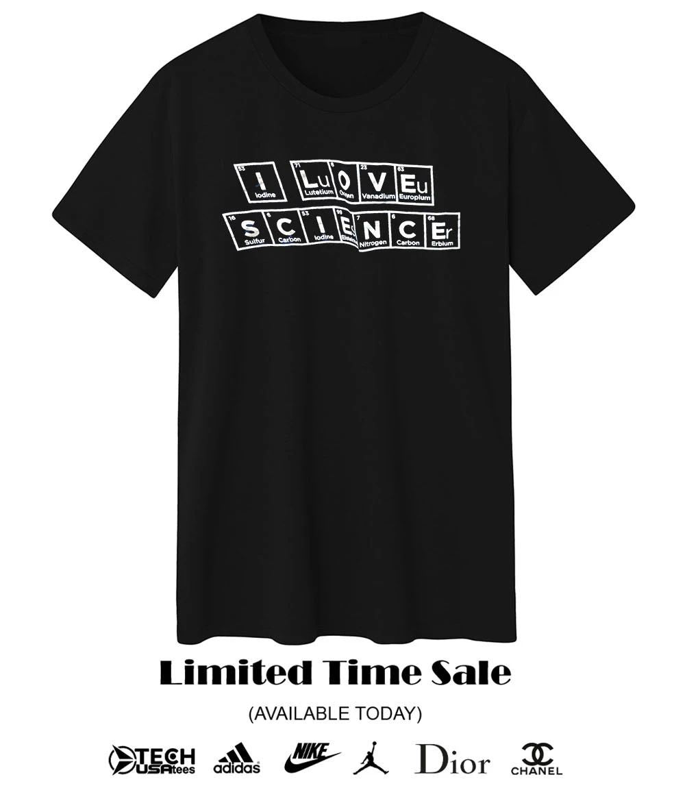 I love science Periodic Table of Elements shirt