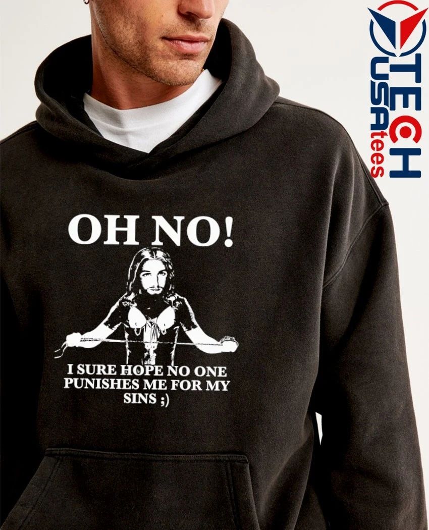 Oh no I sure hope no one punishes me for my sins shirt