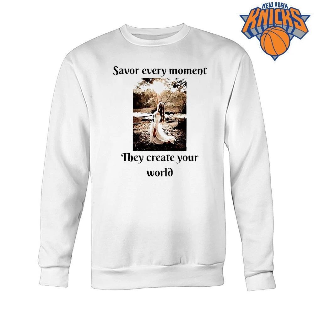 Savor Every Moment They Create Your World Shirt