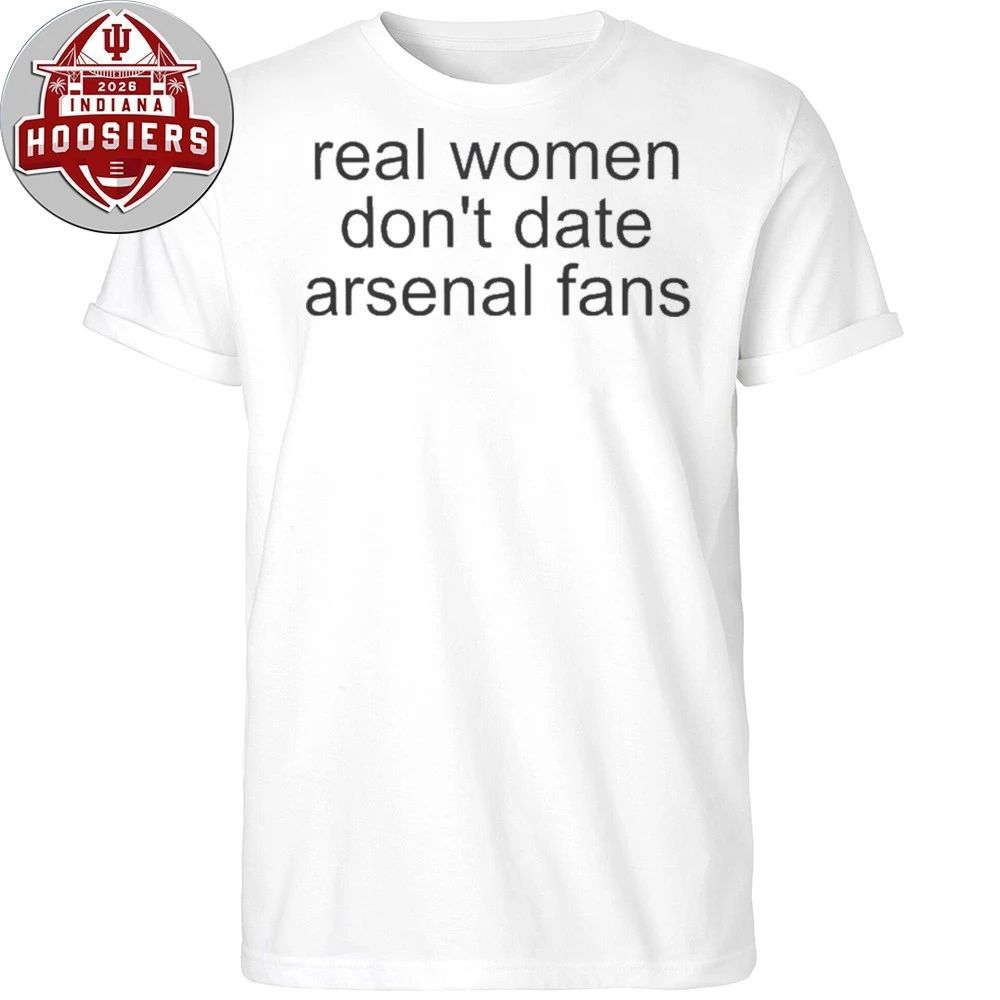Real Women Don’t Date Arsenal Fans Shirt