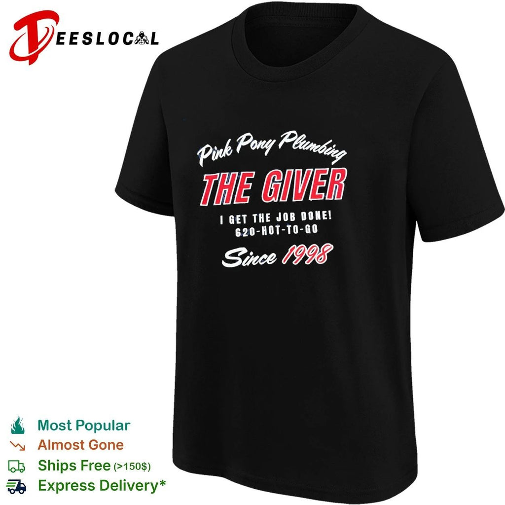 Pink Pony Plumbing The Giver I Get the Job Done 620-Hot-to-Go Since 1998 T-shirt