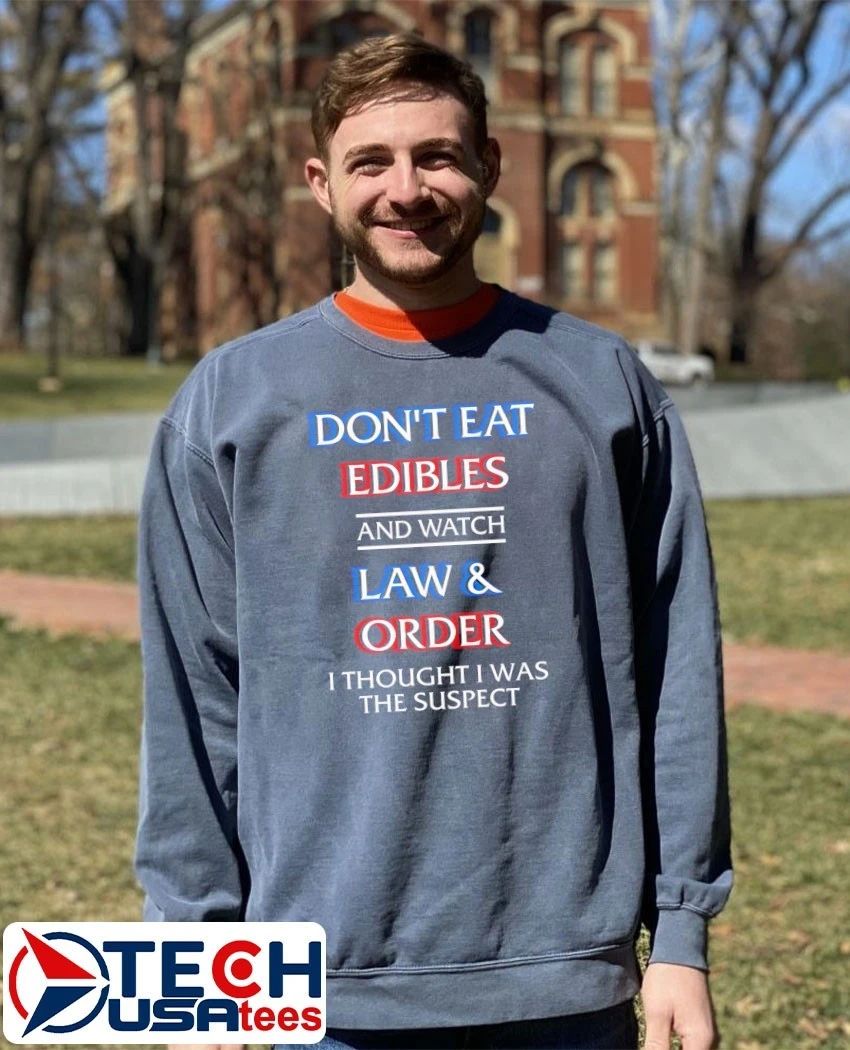 Don’t eat edibles and watch TV show I thought I was the damn suspect shirt
