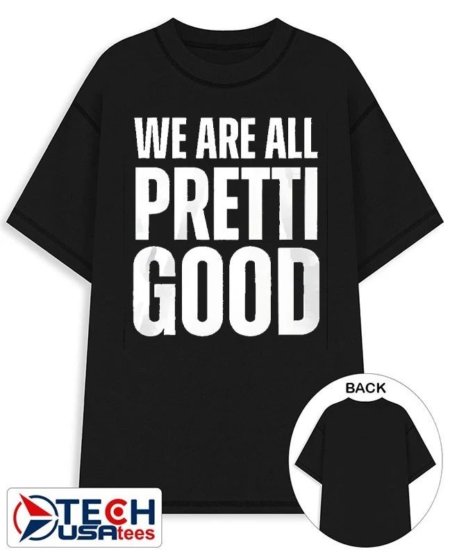 We are all pretti good T-shirt