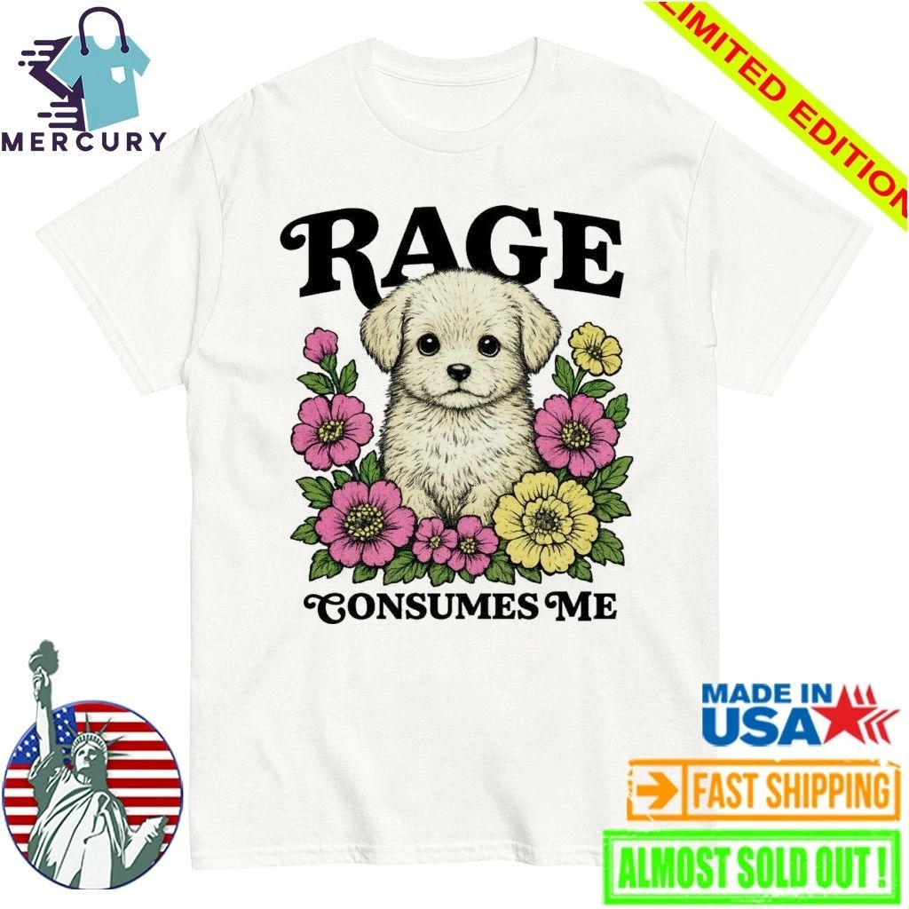 Rage Consumes Me Puppy Shirt