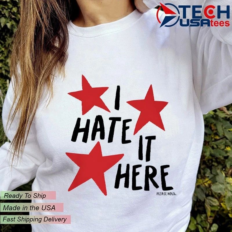 I hate it here please hold stars shirt