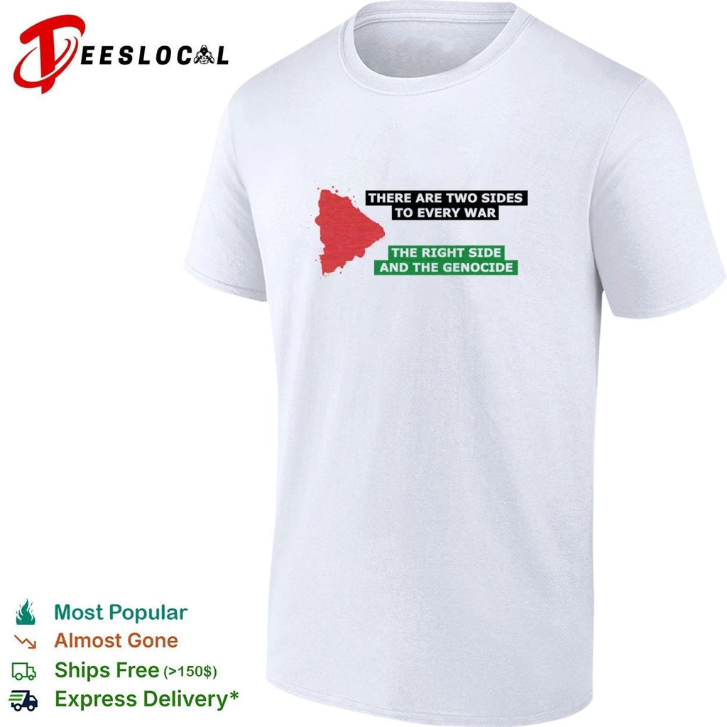 There Are Two Sides to Every War the Right Side and the Genocide T-shirt