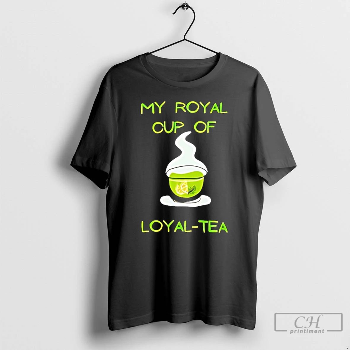 Classic My Royal Cup Of Loyal Tea