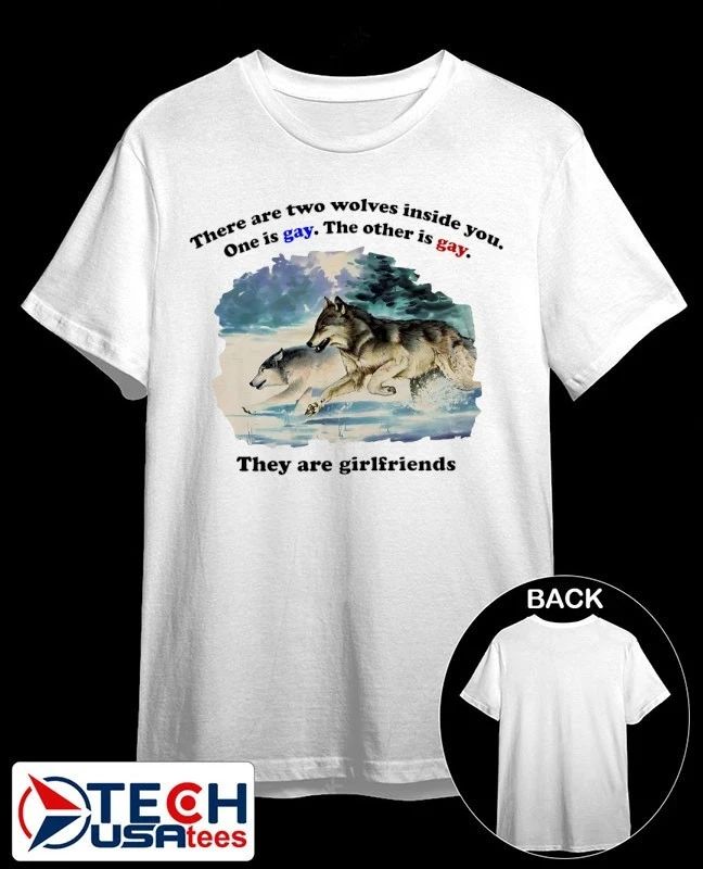 There are two wolves inside you one is gay the other is gay they are girlfriends shirt