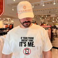 If Your Phone Doesn’t Ring It’s Me Slogan shirt