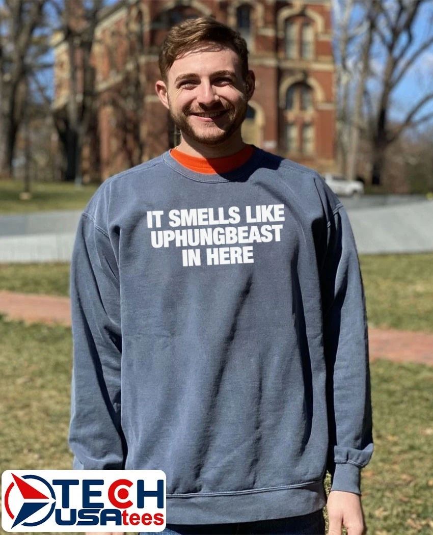 It smells like uphungbeast in here shirt